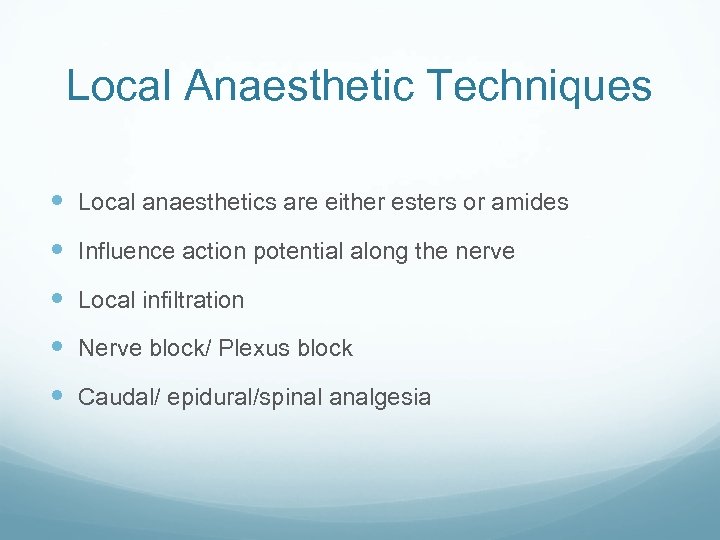 Local Anaesthetic Techniques Local anaesthetics are either esters or amides Influence action potential along