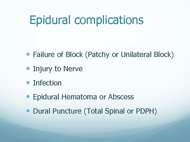 Epidural complications Failure of Block (Patchy or Unilateral Block) Injury to Nerve Infection Epidural