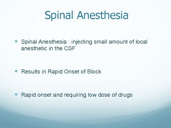 Spinal Anesthesia : injecting small amount of local anesthetic in the CSF Results in
