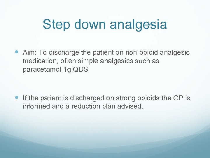 Step down analgesia Aim: To discharge the patient on non-opioid analgesic medication, often simple