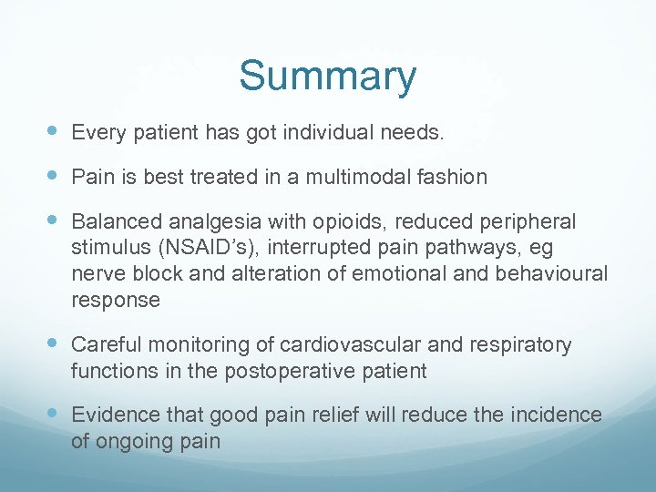 Summary Every patient has got individual needs. Pain is best treated in a multimodal