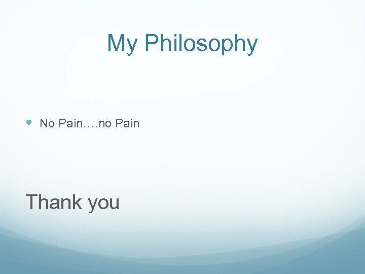 My Philosophy No Pain…. no Pain Thank you 