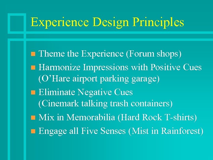 Experience Design Principles Theme the Experience (Forum shops) n Harmonize Impressions with Positive Cues