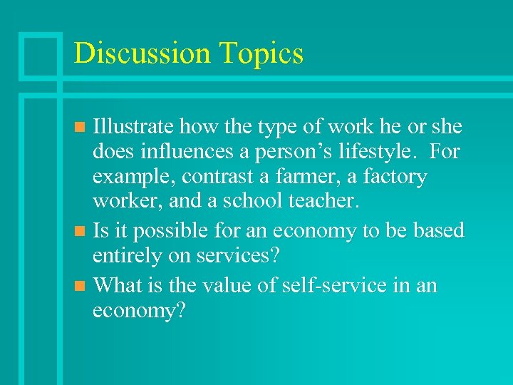 Discussion Topics Illustrate how the type of work he or she does influences a