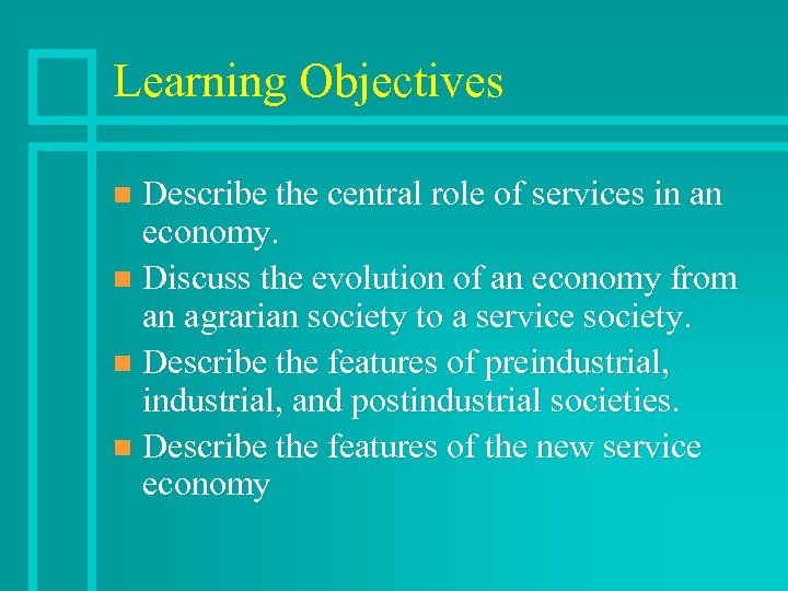 Learning Objectives Describe the central role of services in an economy. n Discuss the