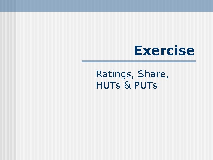 Exercise Ratings, Share, HUTs & PUTs 