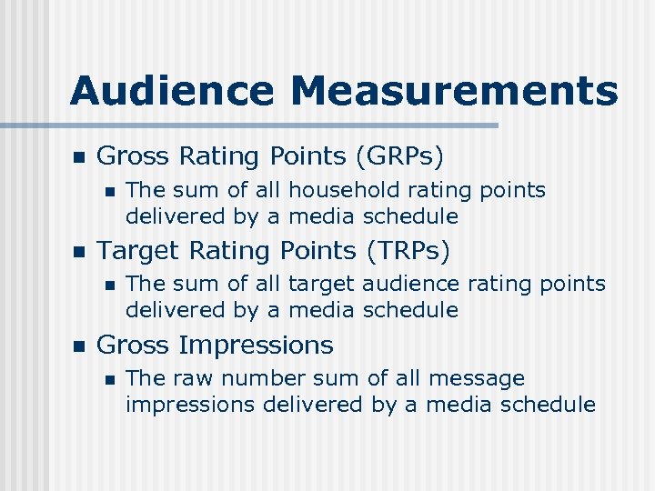 Audience Measurements n Gross Rating Points (GRPs) n n Target Rating Points (TRPs) n