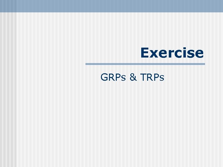Exercise GRPs & TRPs 
