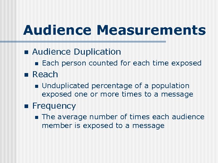 Audience Measurements n Audience Duplication n n Reach n n Each person counted for