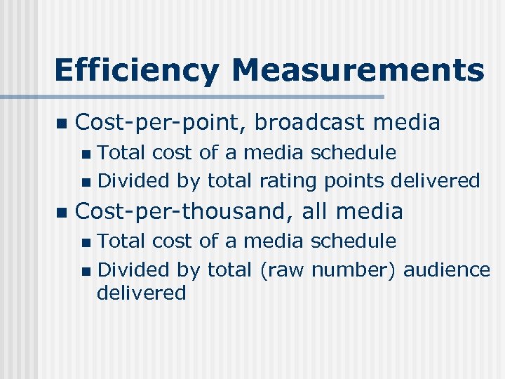 Efficiency Measurements n Cost-per-point, broadcast media Total cost of a media schedule n Divided