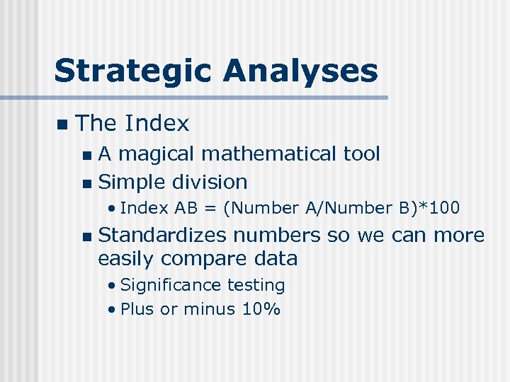Strategic Analyses n The Index A magical mathematical tool n Simple division n •