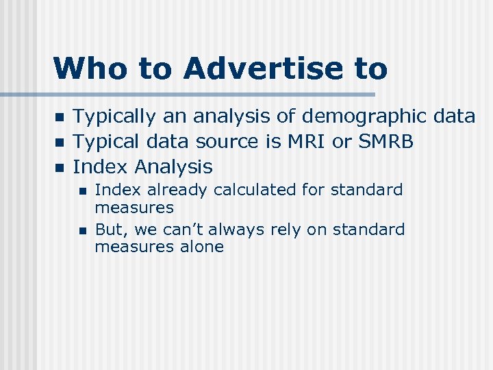 Who to Advertise to n n n Typically an analysis of demographic data Typical