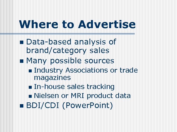 Where to Advertise Data-based analysis of brand/category sales n Many possible sources n Industry