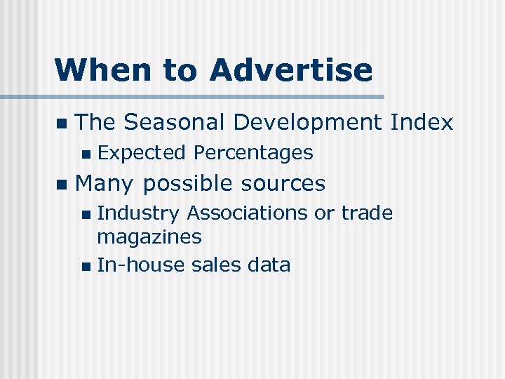 When to Advertise n The Seasonal Development Index n n Expected Percentages Many possible