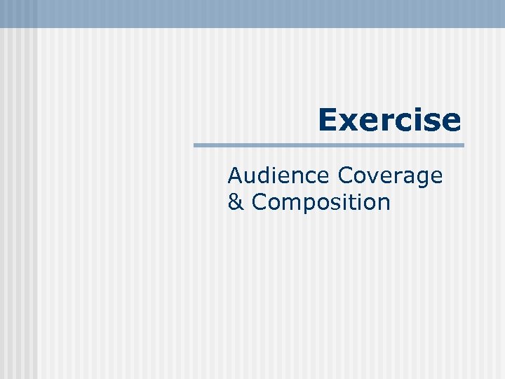 Exercise Audience Coverage & Composition 