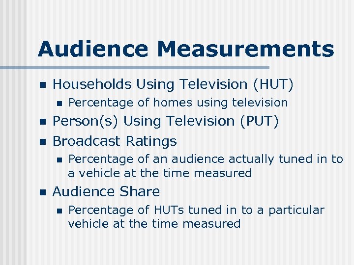 Audience Measurements n Households Using Television (HUT) n n n Person(s) Using Television (PUT)