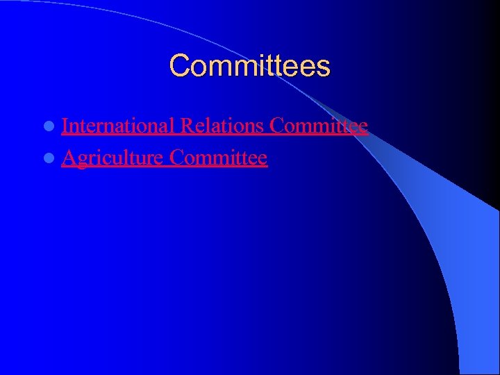 Committees l International Relations Committee l Agriculture Committee 