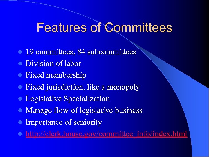 Features of Committees l l l l 19 committees, 84 subcommittees Division of labor