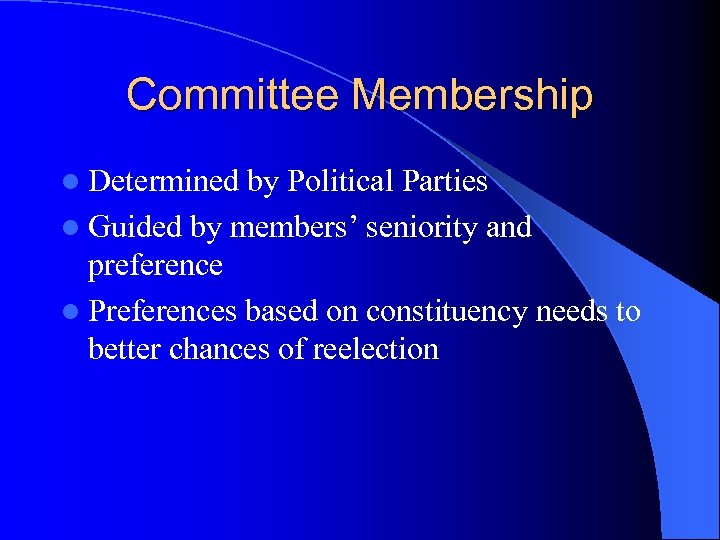 Committee Membership l Determined by Political Parties l Guided by members’ seniority and preference