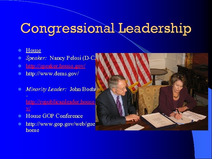 Congressional Leadership House l Speaker: Nancy Pelosi (D-CA) l http: //speaker. house. gov/ l