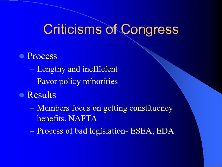 Criticisms of Congress l Process – Lengthy and inefficient – Favor policy minorities l