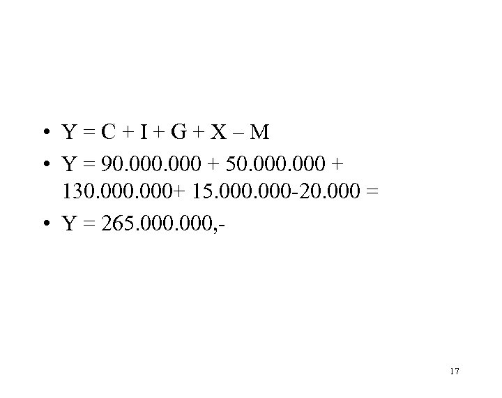  • Y=C+I+G+X–M • Y = 90. 000 + 50. 000 + 130. 000+