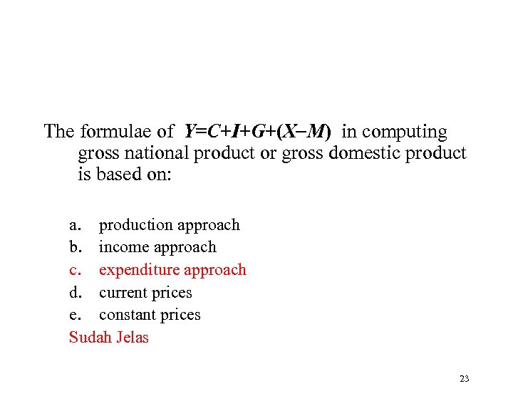The formulae of Y=C+I+G+(X M) in computing gross national product or gross domestic product