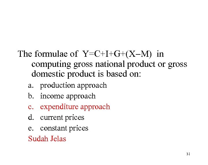 The formulae of Y=C+I+G+(X M) in computing gross national product or gross domestic product
