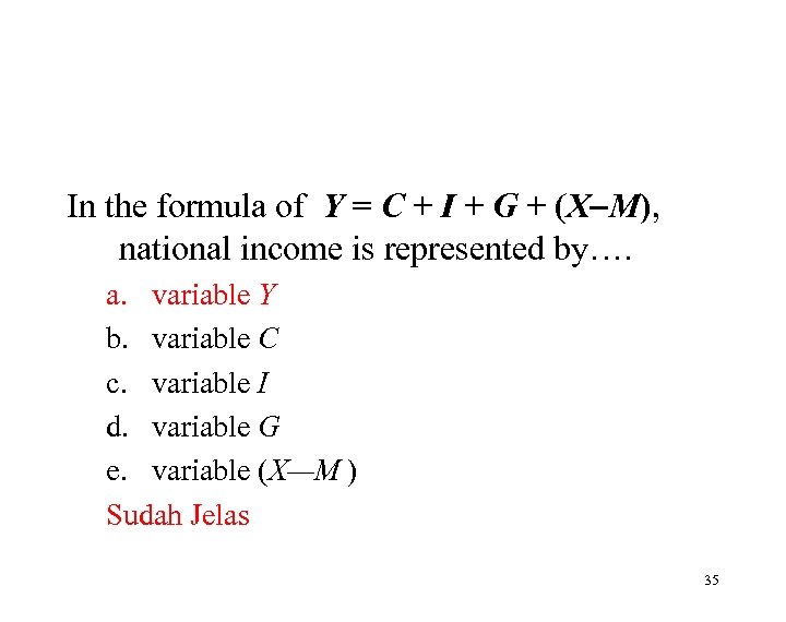 In the formula of Y = C + I + G + (X M),