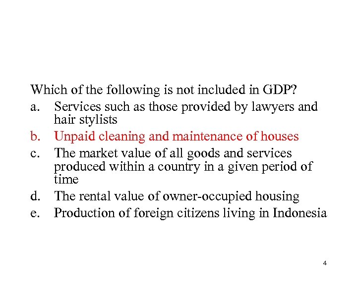 Which of the following is not included in GDP? a. Services such as those