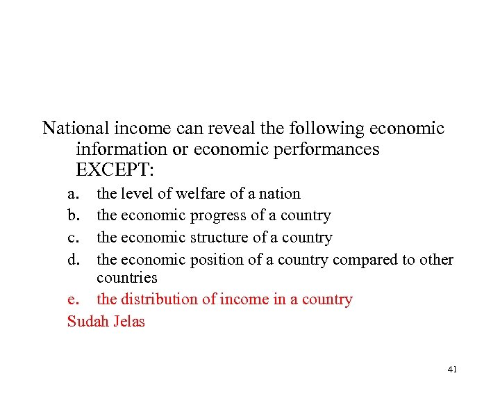 National income can reveal the following economic information or economic performances EXCEPT: a. b.