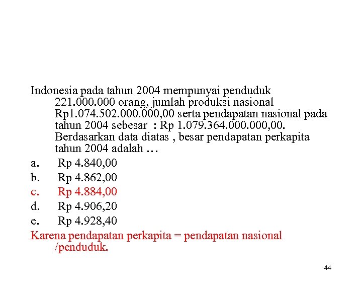 Indonesia pada tahun 2004 mempunyai penduduk 221. 000 orang, jumlah produksi nasional Rp 1.