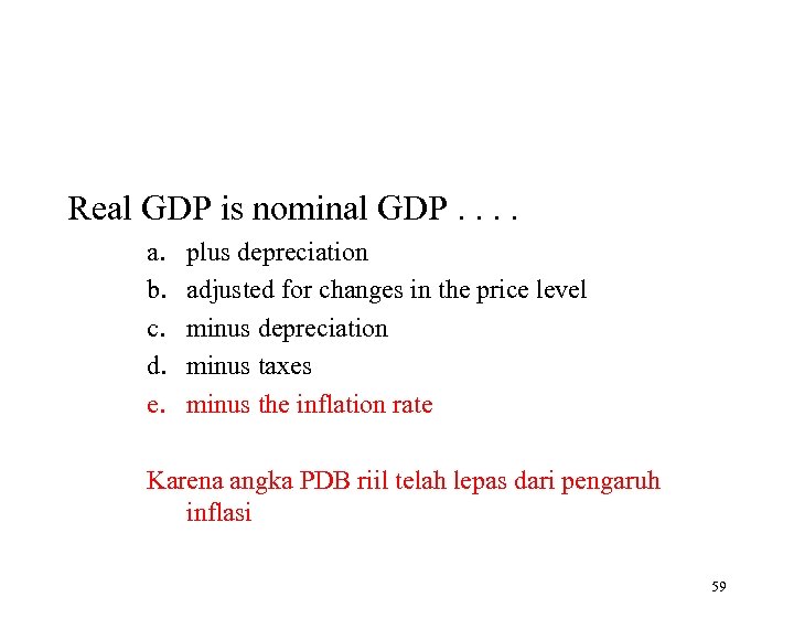 Real GDP is nominal GDP. . a. b. c. d. e. plus depreciation adjusted