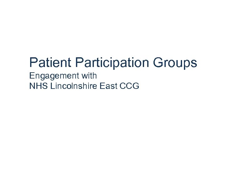 Patient Participation Groups Engagement with NHS Lincolnshire East CCG 