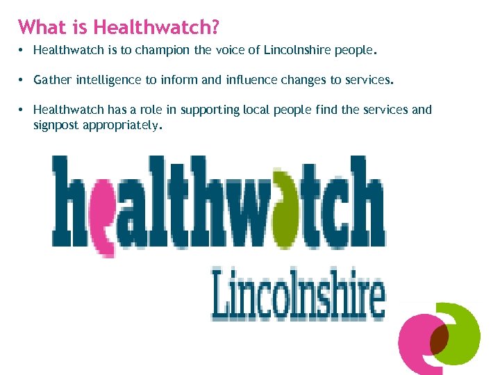 What is Healthwatch? • Healthwatch is to champion the voice of Lincolnshire people. •