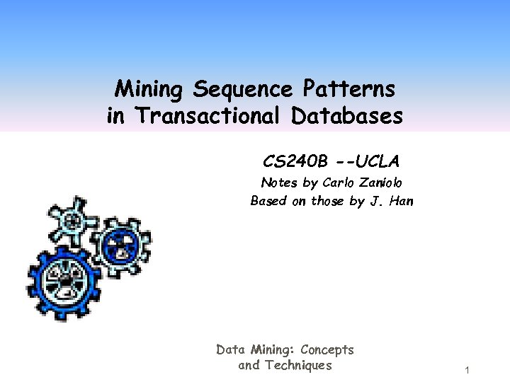 Mining Sequence Patterns in Transactional Databases CS 240 B --UCLA Notes by Carlo Zaniolo