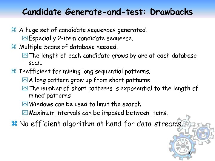 Candidate Generate-and-test: Drawbacks z A huge set of candidate sequences generated. y Especially 2