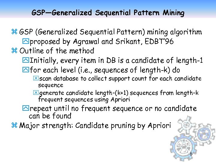 GSP—Generalized Sequential Pattern Mining z GSP (Generalized Sequential Pattern) mining algorithm yproposed by Agrawal