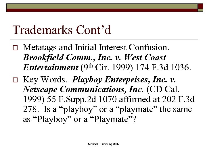 Trademarks Cont’d o o Metatags and Initial Interest Confusion. Brookfield Comm. , Inc. v.