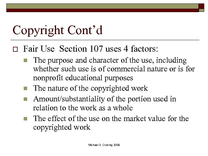 Copyright Cont’d o Fair Use Section 107 uses 4 factors: n n The purpose