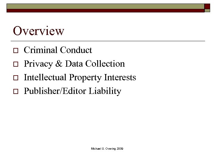 Overview o o Criminal Conduct Privacy & Data Collection Intellectual Property Interests Publisher/Editor Liability