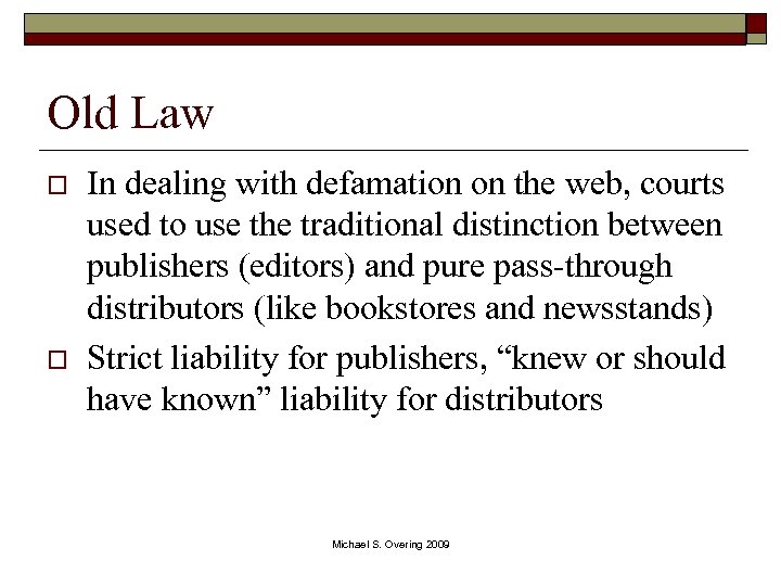 Old Law o o In dealing with defamation on the web, courts used to