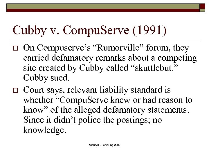 Cubby v. Compu. Serve (1991) o o On Compuserve’s “Rumorville” forum, they carried defamatory