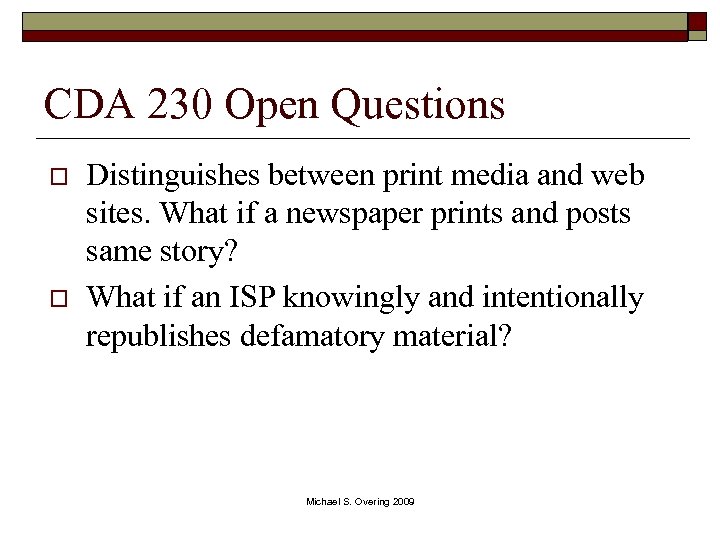 CDA 230 Open Questions o o Distinguishes between print media and web sites. What