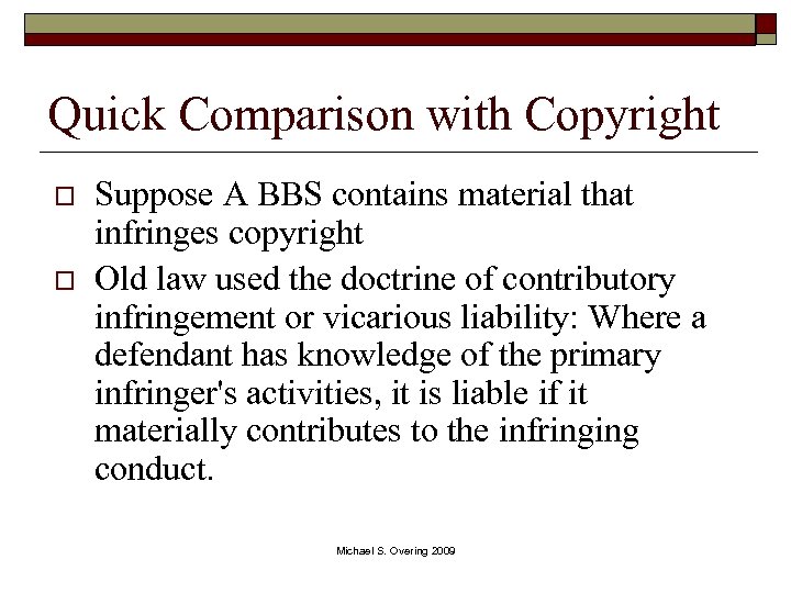 Quick Comparison with Copyright o o Suppose A BBS contains material that infringes copyright
