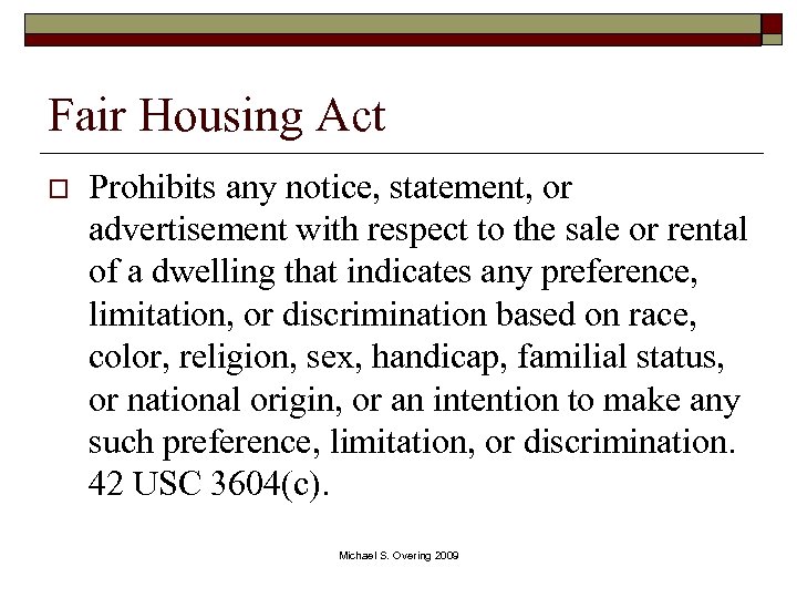 Fair Housing Act o Prohibits any notice, statement, or advertisement with respect to the