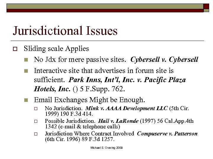 Jurisdictional Issues o Sliding scale Applies n No Jdx for mere passive sites. Cybersell
