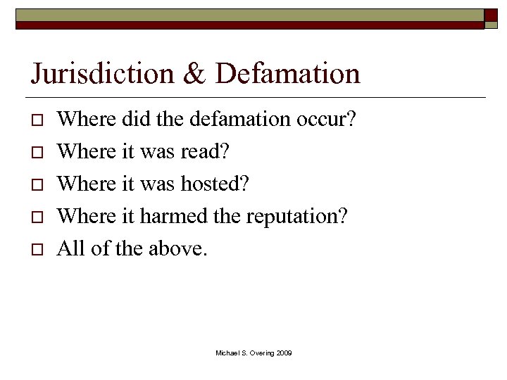 Jurisdiction & Defamation o o o Where did the defamation occur? Where it was