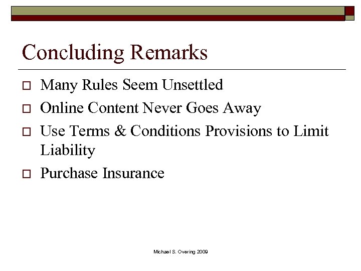 Concluding Remarks o o Many Rules Seem Unsettled Online Content Never Goes Away Use