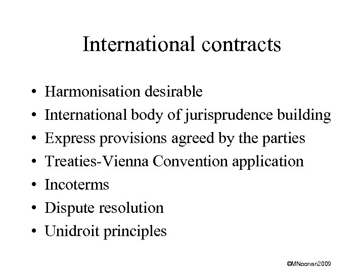 International contracts • • Harmonisation desirable International body of jurisprudence building Express provisions agreed